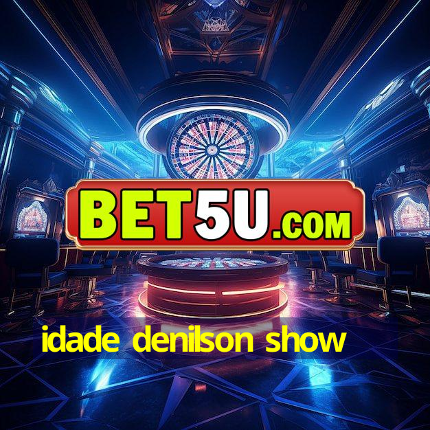 idade denilson show